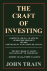 The Craft of Investing : Growth and Value Stocks - Emerging Markets - Funds - Retirement and Estate Planning - Book