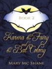 Book 2, Karena the Fairy and the Bat Colony : In This Second Installment of the Karena the Fairy Trilogy Join Karena, Michael and Anna as They Venture into the Icy Forest in Search of the Witches of S - eBook