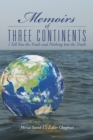 Memoirs of Three Continents : I Tell You the Truth and Nothing but the Truth - eBook