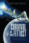 Survival of the Fittest : The Last Hope for the Human Race - Book