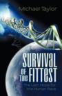 Survival of the Fittest : The Last Hope for the Human Race - Book