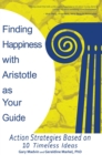 Finding Happiness with Aristotle as Your Guide : Action Strategies Based on 10 Timeless Ideas - eBook