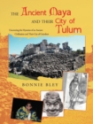 The Ancient Maya and Their City of Tulum : Uncovering the Mysteries of an Ancient Civilization and Their City of Grandeur - Book