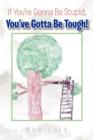 If You're Gonna Be Stupid, You've Gotta Be Tough! - Book