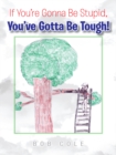 If You'Re Gonna Be Stupid, You'Ve Gotta Be Tough! - eBook