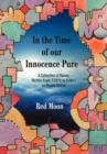In the Time of Our Innocence Pure : A Collection of Poems, Written from 7/2010 to 7/2011 as Posted Online - Book