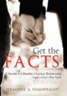 Get the Facts : 5 Secrets to a Healthy Christian Relationship from a Guy's-Eye View - Book