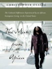 The Man from Africa : The Cultural Differences Experienced by an African Immigrant Living in the United States - eBook