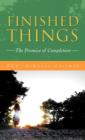 Finished Things : The Promise of Completion - Book