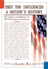 They Too Influenced a Nation's History : The Unique Contributions of 105 <Br>Lesser-Known Americans - eBook