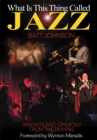 What Is This Thing Called Jazz? : Insights and Opinions from the Players - eBook