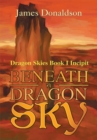 Beneath a Dragon Sky : Dragon Skies Book I Incipit - eBook