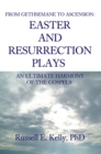 From Gethsemane to Ascension: an Ultimate Harmony of the Gospels : Easter and Resurrection Plays - eBook