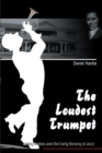 The Loudest Trumpet : Buddy Bolden and the Early History of Jazz - eBook