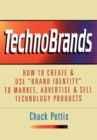 Technobrands : How to Create & Use "Brand Identity" to Market, Advertise & Sell Technology Products - eBook