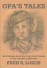 Opa's Tales : An Odyssey from War Torn East Prussia to the American Midwest - eBook