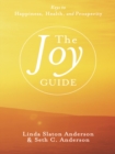 The Joy Guide : Keys to Happiness, Health, and Prosperity - eBook