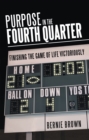 Purpose in the Fourth Quarter : Finishing the Game of Life Victoriously - eBook