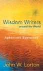 Wisdom Writers Around the World : Aphorisms Explained - eBook