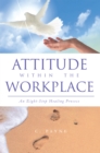 Attitude Within the Workplace : An Eight-Step Healing Process - eBook