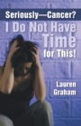 Seriously-Cancer? I Do Not Have Time for This! - Book