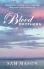 Blood Brothers : Discover the Revealing Story of What Our Walk with God Is Meant to Be - Book