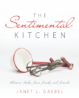 The Sentimental Kitchen : Delicious Dishes from Family and Friends - eBook