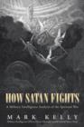 How Satan Fights : A Military Intelligence Analysis of the Spiritual War - Book