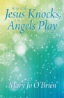 When Jesus Knocks, the Angels Play - eBook