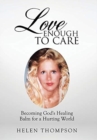 Love Enough to Care : Becoming God's Healing Balm for a Hurting World - Book
