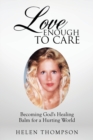 Love Enough to Care : Becoming God's Healing Balm for a Hurting World - Book