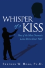 Whisper of a Kiss : ". . . One of the Most Dramatic Love Stories Ever Told" - eBook