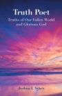 Truth Poet : Truths of Our Fallen World and Glorious God - Book