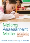 Making Assessment Matter : Using Test Results to Differentiate Reading Instruction - eBook