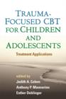 Trauma-Focused CBT for Children and Adolescents : Treatment Applications - Book