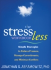 The Stress Less Workbook : Simple Strategies to Relieve Pressure, Manage Commitments, and Minimize Conflicts - eBook