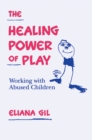 The Healing Power of Play : Working with Abused Children - eBook