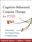 Cognitive-Behavioral Conjoint Therapy for PTSD : Harnessing the Healing Power of Relationships - eBook