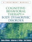 Cognitive-Behavioral Therapy for Body Dysmorphic Disorder : A Treatment Manual - Book