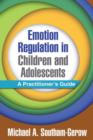 Emotion Regulation in Children and Adolescents : A Practitioner's Guide - Book