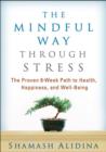 The Mindful Way through Stress : The Proven 8-Week Path to Health, Happiness, and Well-Being - Book