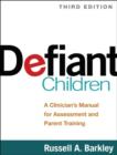 Defiant Children, Third Edition : A Clinician's Manual for Assessment and Parent Training - Book