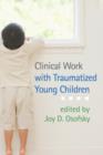 Clinical Work with Traumatized Young Children - Book