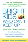 Bright Kids Who Can't Keep Up : Help Your Child Overcome Slow Processing Speed and Succeed in a Fast-Paced World - eBook