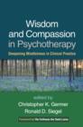 Wisdom and Compassion in Psychotherapy : Deepening Mindfulness in Clinical Practice - Book