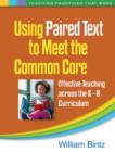 Using Paired Text to Meet the Common Core : Effective Teaching across the K-8 Curriculum - Book