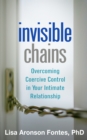 Invisible Chains : Overcoming Coercive Control in Your Intimate Relationship - eBook