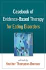 Casebook of Evidence-Based Therapy for Eating Disorders - Book