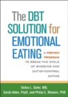 The DBT Solution for Emotional Eating : A Proven Program to Break the Cycle of Bingeing and Out-of-Control Eating - Book