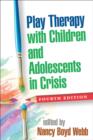 Play Therapy with Children and Adolescents in Crisis, Fourth Edition - Book